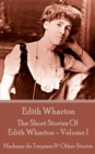 The Short Stories Of Edith Wharton - Volume I : Madame de Treymes & Other Stories - eBook