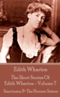 The Short Stories Of Edith Wharton - Volume VII : Sanctuary & The Bunner Sisters - eBook