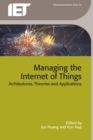 Managing the Internet of Things : Architectures, theories and applications - eBook