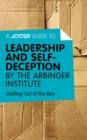 A Joosr Guide to... Leadership and Self-Deception by The Arbinger Institute : Getting Out of the Box - eBook