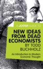 A Joosr Guide to... New Ideas from Dead Economists by Todd Buchholz : An Introduction to Modern Economic Thought - eBook