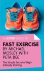 A Joosr Guide to... Fast Exercise by Michael Mosley with Peta Bee : The Simple Secret of High-Intensity Training - eBook