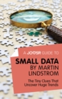 A Joosr Guide to... Small Data by Martin Lindstrom : The Tiny Clues That Uncover Huge Trends - eBook