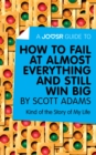A Joosr Guide to... How to Fail at Almost Everything and Still Win Big by Scott Adams : Kind of the Story of My Life - eBook