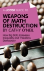 A Joosr Guide to... Weapons of Math Destruction by Cathy O'Neil : How Big Data Increases Inequality and Threatens Democracy - eBook