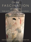 On the Fascination of Objects : Greek and Etruscan Art in the Shefton Collection - eBook
