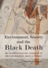 Environment, Society and the Black Death : An interdisciplinary approach to the late-medieval crisis in Sweden - eBook