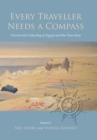 Every Traveller Needs a Compass : Travel and Collecting in Egypt and the Near East - eBook