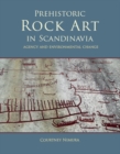 Prehistoric rock art in Scandinavia : Agency and Environmental Change - eBook