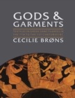 Gods and Garments : Textiles in Greek Sanctuaries in the 7th to the 1st Centuries BC - eBook