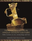 Transformation in Anglo-Saxon Culture : Toller Lectures on Art, Archaeology and Text - eBook