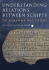 Understanding Relations Between Scripts : The Aegean Writing Systems - eBook