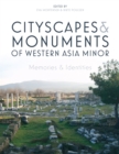 Cityscapes and Monuments of Western Asia Minor : Memories and Identities - eBook