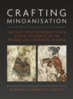Crafting Minoanisation : Textiles, Crafts Production and Social Dynamics in the Bronze Age southern Aegean - Book
