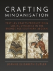 Crafting Minoanisation : Textiles, Crafts Production and Social Dynamics in the Bronze Age southern Aegean - eBook