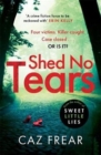 Shed No Tears : The stunning new thriller from the author of Richard and Judy pick 'Sweet Little Lies' (DC Cat Kinsella) - Book