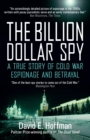 The Billion Dollar Spy : A True Story of Cold War Espionage and Betrayal - eBook