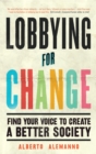 Lobbying for Change : Find Your Voice to Create a Better Society - eBook