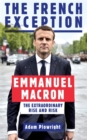 The French Exception : Emmanuel Macron - The Extraordinary Rise and Risk - Book