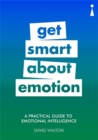 A Practical Guide to Emotional Intelligence : Get Smart about Emotion - Book