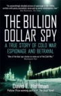 The Billion Dollar Spy : A True Story of Cold War Espionage and Betrayal - Book