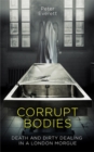 Corrupt Bodies : Death and Dirty Dealing at the Morgue: Shortlisted for CWA ALCS Dagger for Non-Fiction 2020 - Book