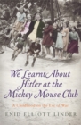 We Learnt About Hitler at the Mickey Mouse Club : A Childhood on the Eve of War - Book