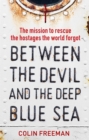 Between the Devil and the Deep Blue Sea : The mission to rescue the hostages the world forgot - eBook
