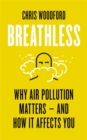 Breathless : Why Air Pollution Matters – and How it Affects You - Book