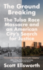 The Ground Breaking : The Tulsa Race Massacre and an American City's Search for Justice - eBook