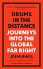 Drums In The Distance : Journeys Into the Global Far Right - Book