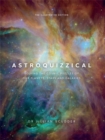 Astroquizzical – The Illustrated Edition : Solving the Cosmic Puzzles of our Planets, Stars, and Galaxies - Book