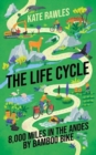 The Life Cycle : 8,000 Miles in the Andes by Bamboo Bike - Book