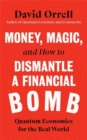 Money, Magic, and How to Dismantle a Financial Bomb : Quantum Economics for the Real World - Book