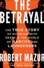The Betrayal : The True Story of My Brush with Death in the World of Narcos and Launderers - Book