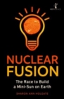 Nuclear Fusion : The Race to Build a Mini-Sun on Earth - Book