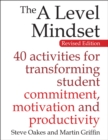 The A Level Mindset : 40 activities for transforming student commitment, motivation and productivity - Book