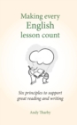 Making Every English Lesson Count : Six principles for supporting reading and writing (Making Every Lesson Count series) - eBook