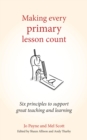 Making Every Primary Lesson Count : Six principles to support great teaching and learning (Making Every Lesson Count series) - eBook
