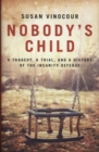 Nobody's Child : A Tragedy, a Trial, and a History of the Insanity Defense - Book