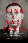 The King of Nazi Paris : Henri Lafont and the Gangsters of the French Gestapo - Book