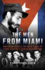 The Men From Miami : American Rebels on Both Sides of Fidel Castro's Cuban Revolution - eBook