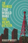 20 Things That Would Make the News Better - Book