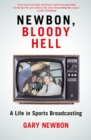 Newbon, Bloody Hell : A Life in Sports Broadcasting - Book