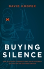 Buying Silence : How oligarchs, corporations and plutocrats use the law to gag their critics - Book