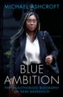 Blue Ambition : The Unauthorised Biography of Kemi Badenoch - Book