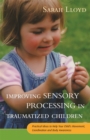 Improving Sensory Processing in Traumatized Children : Practical Ideas to Help Your Child's Movement, Coordination and Body Awareness - Book