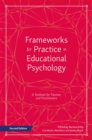 Frameworks for Practice in Educational Psychology, Second Edition : A Textbook for Trainees and Practitioners - Book