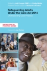 Safeguarding Adults Under the Care Act 2014 : Understanding Good Practice - Book