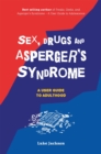 Sex, Drugs and Asperger's Syndrome (ASD) : A User Guide to Adulthood - Book